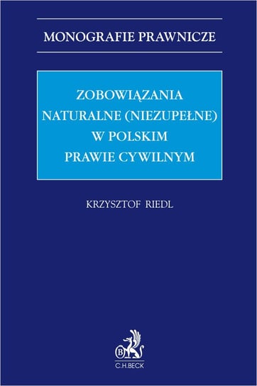 Zobowiązania naturalne (niezupełne) w polskim prawie cywilnym Krzysztof Riedl