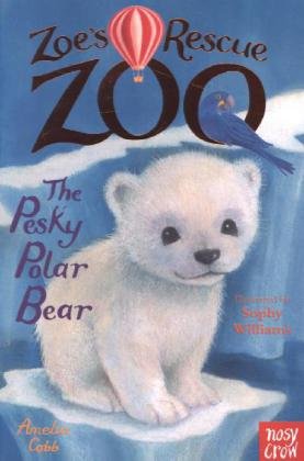 Zoe's Rescue Zoo: The Pesky Polar Bear Cobb Amelia