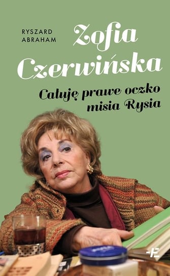 Zofia Czerwińska. Całuję prawe oczko misia Rysia Ryszard Abraham