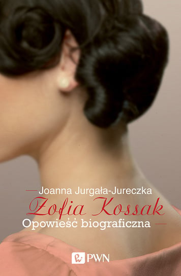 Zofia Kossak. Opowieść biograficzna Jurgała-Jureczka Joanna
