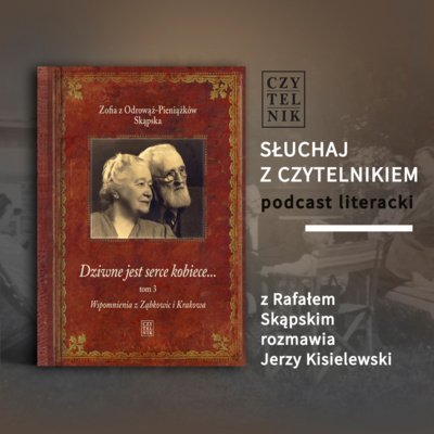 Zofia z Odrowąż-Pieniążków Skąpska - Dziwne jest serce kobiece - Słuchaj z Czytelnikiem - podcast Opracowanie zbiorowe