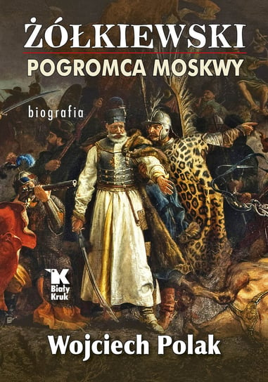 Żółkiewski pogromca Moskwy Polak Wojciech