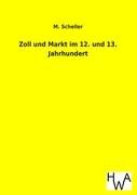 Zoll und Markt im 12. und 13. Jahrhundert Scheller M.