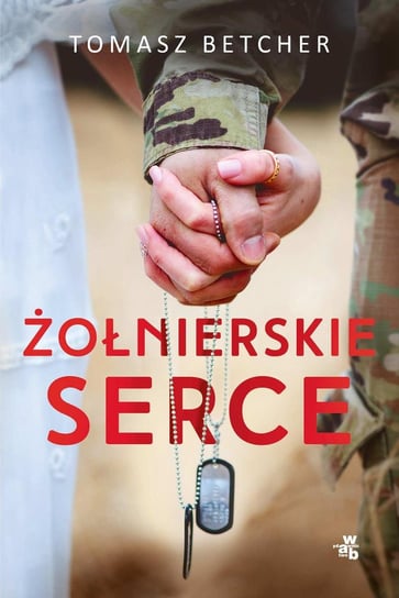 Żołnierskie serce Betcher Tomasz