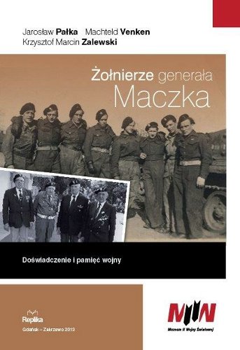 Żołnierze generała Maczka Pałka Jarosław, Venken Machteld, Zalewski Krzysztof Marcin