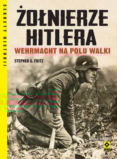 Żołnierze Hitlera Wehrmacht na polu walki Fritz Stephen G.