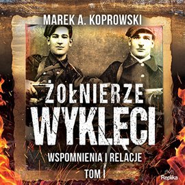Żołnierze Wyklęci. Tom 1. Wspomnienia i relacje Koprowski Marek A.