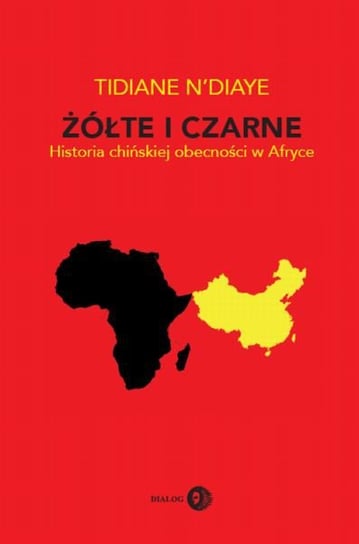 Żółte i czarne. Historia chińskiej obecności w Afryce N'Diaye Tidiane