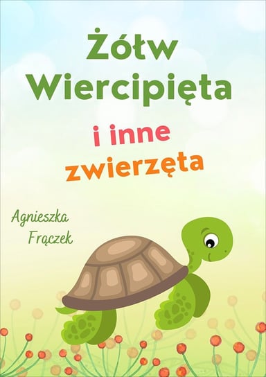 Żółw Wiercipięta i inne zwierzęta Frączek Agnieszka