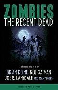 Zombies: The Recent Dead Gaiman Neil, Keene Brian, Lansdale Joe R., Schow David J., Smith Michael Marshall, Brooks Max