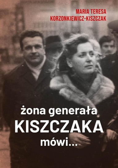 Żona generała Kiszczaka mówi... Kiszczak Maria Teresa