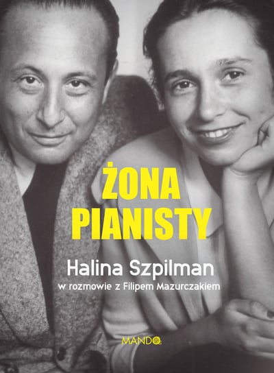 Żona pianisty. Halina Szpilman Szpilman Halina, Mazurczak Filip