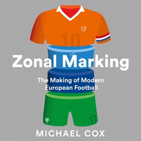 Zonal Marking: The Making of Modern European Football - audiobook Cox Michael