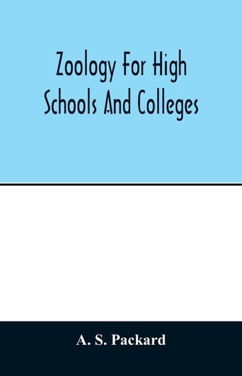 Zoology for high schools and colleges S. Packard A.