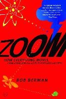Zoom: From Atoms and Galaxies to Blizzards and Bees: How Everything Moves Berman Bob