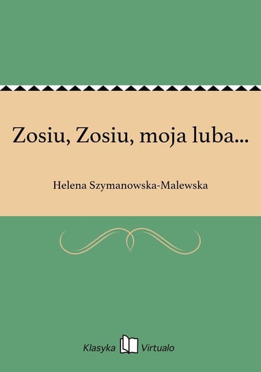 Zosiu, Zosiu, moja luba... Szymanowska-Malewska Helena