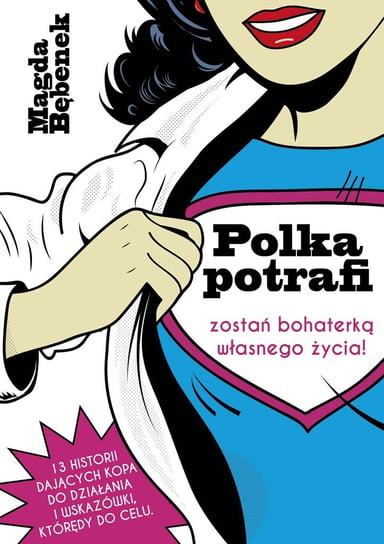 Zostań bohaterką własnego życia. Polka potrafi - ebook epub Bębenek Magdalena