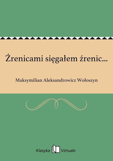 Źrenicami sięgałem źrenic... - ebook epub Wołoszyn Maksymilian Aleksandrowicz