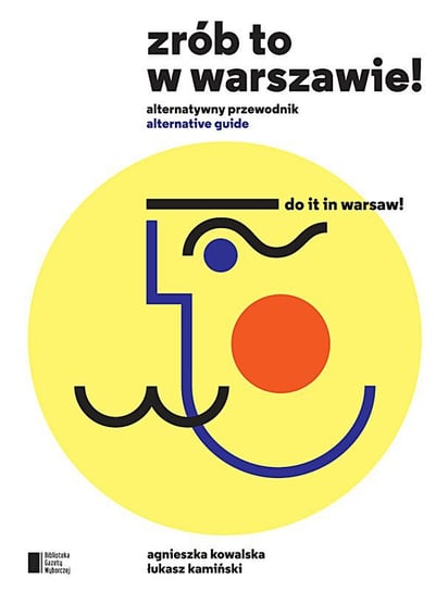 Zrób to w Warszawie! Alternatywny przewodnik Kowalska Agnieszka, Kamiński Łukasz