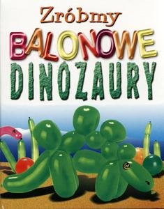 Zróbmy balonowe dinozaury Wiśniewski Krzysztof