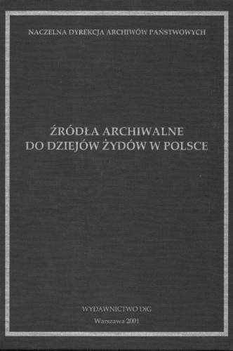 Źródła Archiwalne do Dziejów Żydów w Polsce Opracowanie zbiorowe