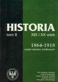 Źródła do dziejów Polski w XIX i XX wieku. Tom I. Lata 1864-1918 Opracowanie zbiorowe