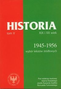 Źródła do dziejów Polski w XIX i XX wieku. Tom V. Lata 1945-1956 Opracowanie zbiorowe