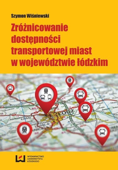 Zróżnicowanie dostępności transportowej miast w województwie łódzkim Wiśniewski Szymon