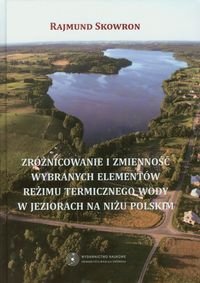 Zróżnicowanie i zmienność wybranych elementów reżimu termicznego wody w jeziorach na niżu polskim Skowron Rajmund