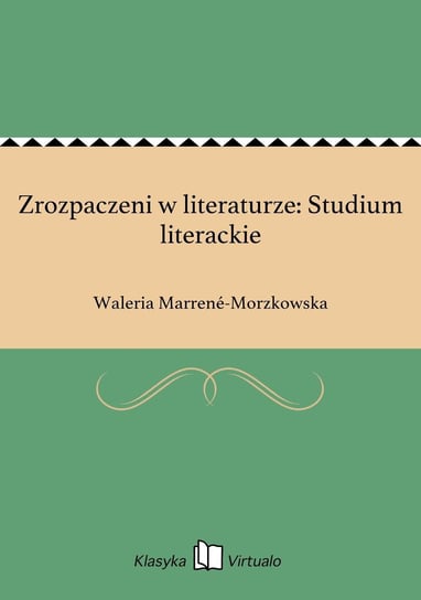 Zrozpaczeni w literaturze: Studium literackie Marrene-Morzkowska Waleria