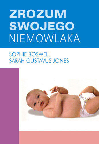 Zrozum swojego niemowlaka Jones Sarah Gustavus, Boswell Sophie