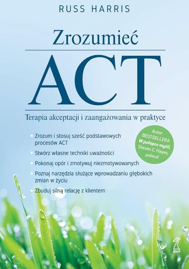 Zrozumieć ACT. Terapia akceptacji i zaangażowania w praktyce Harris Russ
