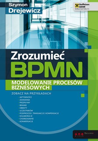 Zrozumieć BPMN. Modelowanie procesów biznesowych Drejewicz Szymon