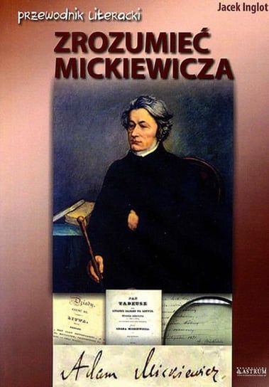 Zrozumieć Mickiewicza. Przewodnik literacki Inglot Jacek