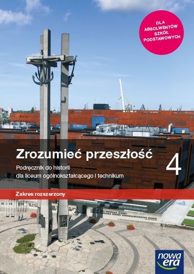 Zrozumieć przeszłość. Historia. Podręcznik. Klasa 4.  Zakres rozszerzony. Liceum i technikum Śniegocki Robert, Zielińska Agnieszka