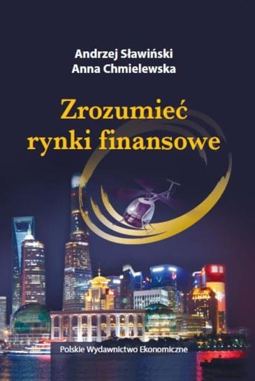 Zrozumieć rynki finansowe Sławiński Andrzej, Chmielewska Anna