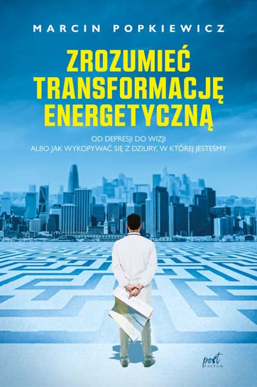 Zrozumieć transformację energetyczną Popkiewicz Marcin