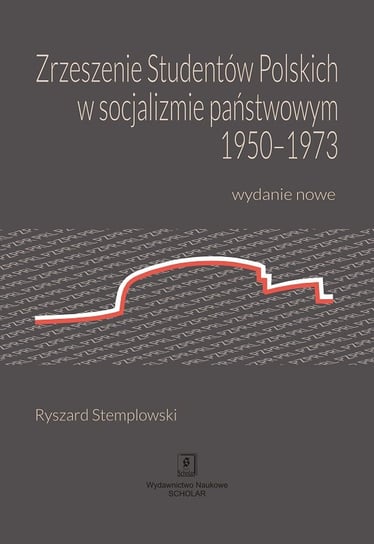 Zrzeszenie Studentów Polskich w socjalizmie państwowym 1950-1973 Stemplowski Ryszard