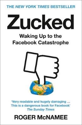 Zucked: Waking Up to the Facebook Catastrophe McNamee Roger