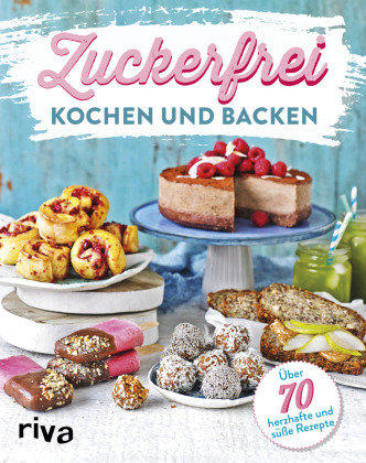 Zuckerfrei kochen und backen Riva Verlag