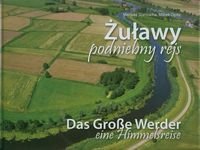 Żuławy podniebny rejs. Das Grosse Werder eine Himmelsreise Staniucha Mariusz, Opitz Marek