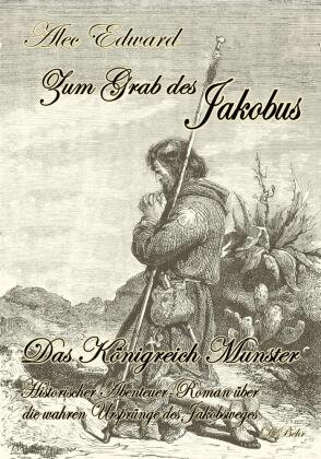 Zum Grab des Jakobus - Historischer Abenteuer-Roman über die wahren Ursprünge des Jakobsweges DeBehr
