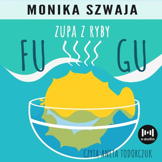 Zupa z ryby fugu - audiobook Szwaja Monika