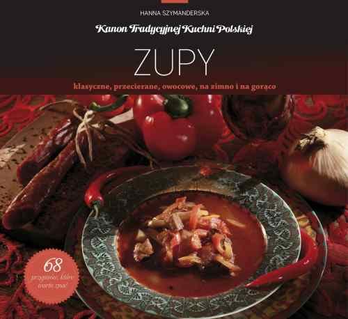 Zupy. Kanon tradycyjnej kuchni polskiej Szymanderska Hanna