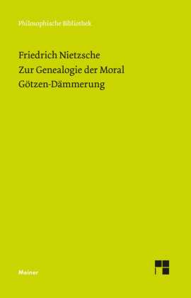 Zur Genealogie der Moral (1887). Götzen-Dämmerung (1889) Meiner