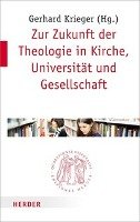 Zur Zukunft der Theologie in Kirche, Universität und Gesellschaft Herder Verlag Gmbh, Verlag Herder