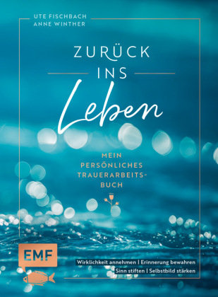 Zurück ins Leben - Mein persönliches Trauerarbeits-Buch Edition Michael Fischer