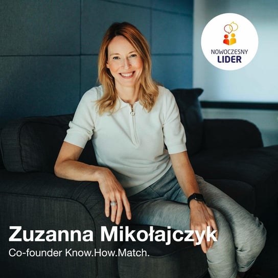 Zuzanna Mikołajczyk, Co - Founder W Know.How.Match - Nowoczesny Lider - podcast Drzewiecki Sebastian
