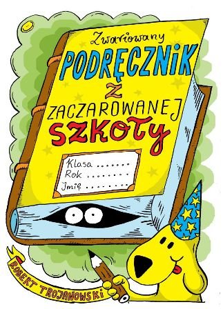 Zwariowany podręcznik z zaczarowanej szkoły Trojanowski Robert