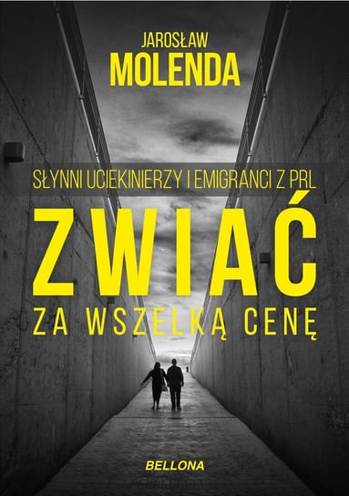 Zwiać za wszelką cenę. Słynni uciekinierzy i emigranci z PRL Molenda Jarosław